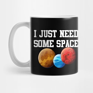 I Just Need Some Space Mug